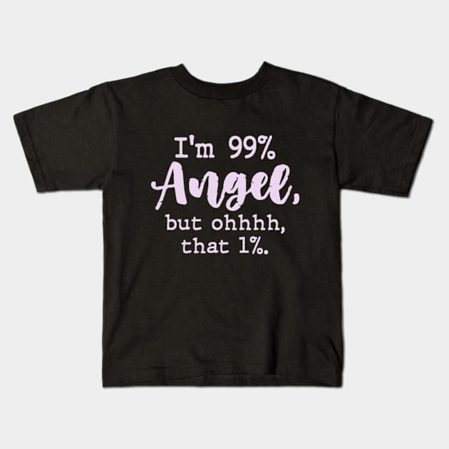 I'm 99% Angel but ohhhh that 1% Funny Womens Kids T-Shirt by CreativeSalek